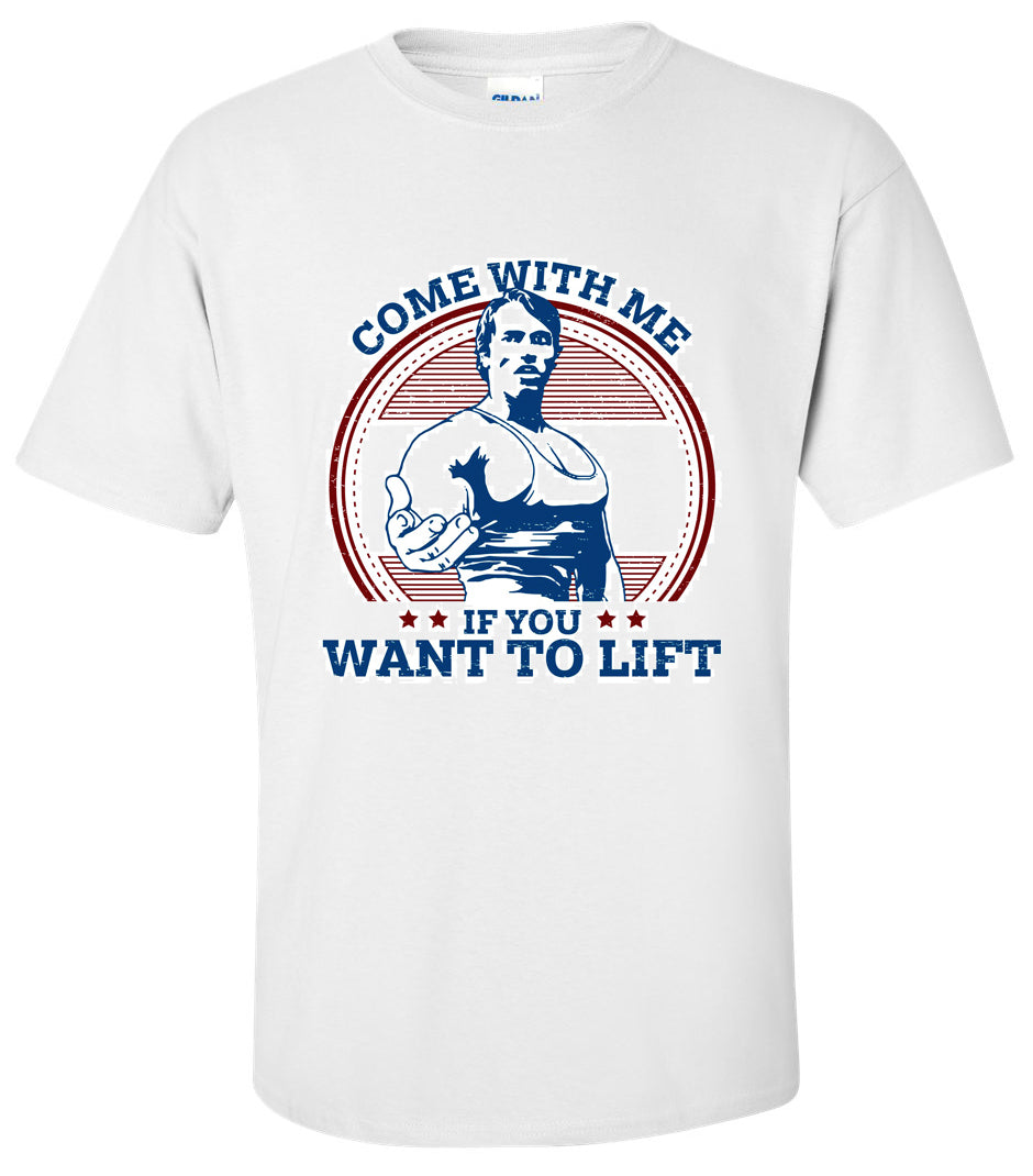 ARNOLD SCHWARZENEGGER - Come With Me If You Want To Lift T-Shirt