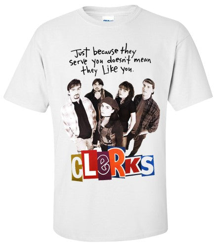 CLERKS: Just because they serve you... T Shirt